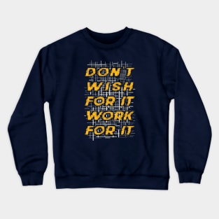 Typography Quote: Don't Wish for it, Work for it Crewneck Sweatshirt